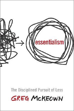 Essentialism: The Disciplined Pursuit of Less - A Life of Meaningful Focus